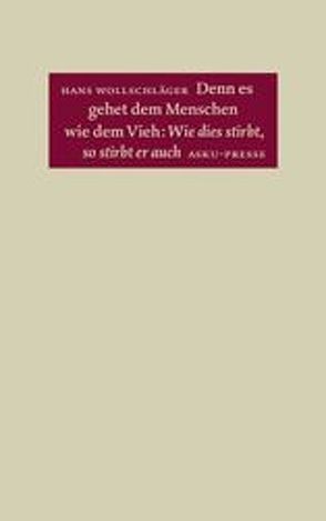 Denn es gehet dem Menschen wie dem Vieh: Wie dies stirbt, so stirbt er auch von Wollschläger,  Hans