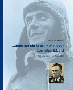 … denn ich bin ja Bremer Flieger – Cornelius Edzard