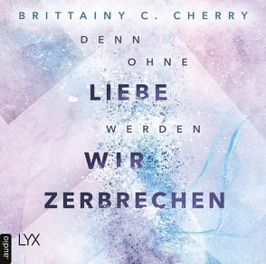 Denn ohne Liebe werden wir zerbrechen von Cherry,  Brittainy C., Liebig,  Katia