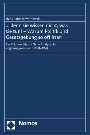 … denn sie wissen nicht, was sie tun! – Warum Politik und Gesetzgebung so oft irren von Schwintowski,  Hans-Peter