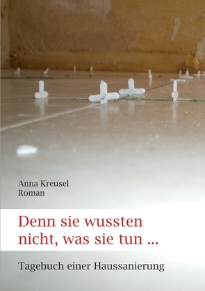 Denn sie wussten nicht, was sie tun … von Kreusel,  Anna