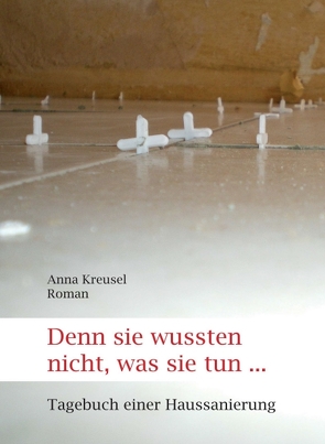 Denn sie wussten nicht, was sie tun … von Kreusel,  Anna