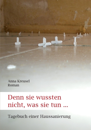 Denn sie wussten nicht, was sie tun … von Kreusel,  Anna