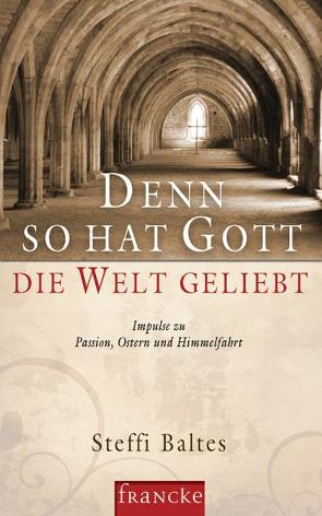 Denn so hat Gott die Welt geliebt von Baltes,  Steffi