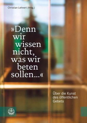 „Denn wir wissen nicht, was wir beten sollen …“ von Lehnert,  Christian