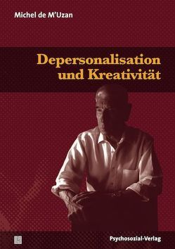 Depersonalisation und Kreativität von de M'Uzan,  Michel, Döhmann,  Michael, Frenzel Ganz,  Yvonne, Gondek,  Hans-Dieter