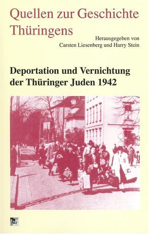 Deportation und Vernichtung der Thüringer Juden 1942 von Liesenberg,  Carsten, Stein,  Harry