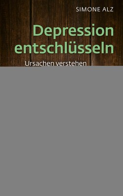 Depression entschlüsseln von Alz,  Simone