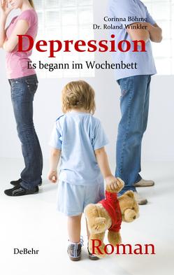 Depression – Es begann im Wochenbett – Authentischer Roman von Böhme,  Corinna, Winkler,  Roland