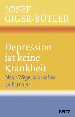 Depression ist keine Krankheit von Giger-Bütler,  Josef