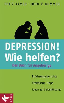 Depression! Wie helfen? von Kamer,  Fritz, Kummer,  John P.