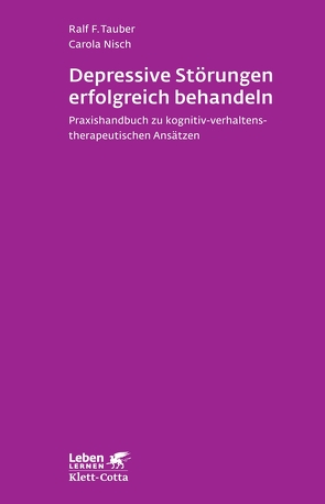 Depressive Störungen erfolgreich Behandeln (Leben Lernen, Bd. 245) von Nisch,  Carola, Tauber,  Ralf F.