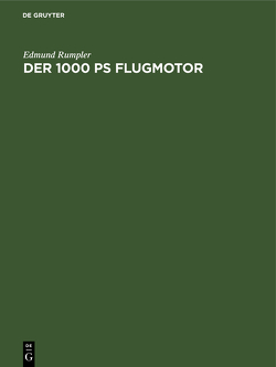 Der 1000 PS Flugmotor von Rumpler,  Edmund