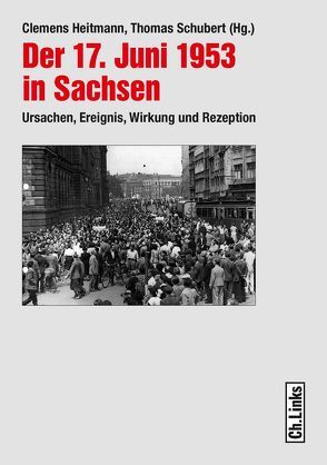 Der 17. Juni 1953 in Sachsen von Heitmann,  Clemens, Schubert,  Thomas