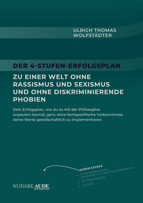 Der 4-Stufen-Erfolgsplan zu einer Welt ohne Rassismus und Sexismus und ohne diskriminierende Phobien von Wolfstädter,  Ulrich Thomas