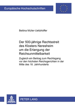 Der 500jährige Rechtsstreit des Klosters Neresheim um die Erlangung der Reichsunmittelbarkeit von Ueltzhöffer,  Bettina