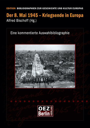 Der 8. Mai 1945 – Kriegsende in Europa von Bischoff,  Alfred