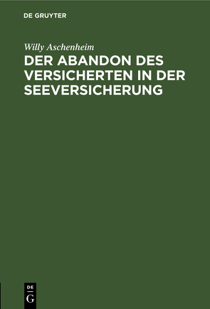 Der Abandon des Versicherten in der Seeversicherung von Aschenheim,  Willy