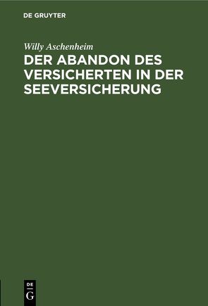 Der Abandon des Versicherten in der Seeversicherung von Aschenheim,  Willy