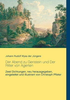 Der Abend zu Geristein und Der Ritter von Ägerten von Wyss der Jüngere,  Johann Rudolf