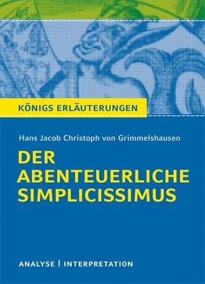 Der abenteuerliche Simplicissimus von Hans Jakob Christoph von Grimmelshausen. Textanalyse und Interpretation mit ausführlicher Inhaltsangabe und Abituraufgaben mit Lösungen. von Grimmelshausen,  Hans J Ch von, Herforth,  Maria-Felicitas