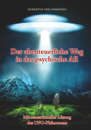 Der abenteuerliche Weg in das psychische All von Inhoffen,  Hubertus von