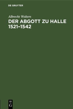 Der Abgott zu Halle 1521–1542 von Wolters,  Albrecht