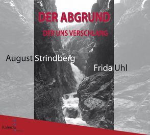 Der Abgrund, der uns verschlang von Buchmayr,  Friedrich, Fischer,  Robbie, Jung,  André, Kittelberger,  Susanne, Kolm,  Katja, Mülleder,  Ingrid, Strindberg,  August, Uhl,  Frida, Wittorf,  Marco