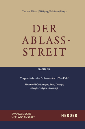 Der Ablassstreit. Dokumente, Ökumenische Kommentierungen, Beiträge / Der Ablassstreit. Dokumente, Ökumenische Kommentierungen, Beiträge. Abteilung I: Dokumente zum Ablassstreit von Dieter,  Theodor, Thönissen,  Wolfgang