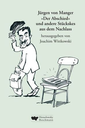 „Der Abschied“ und andere Stückskes aus dem Nachlass von Hüter,  Michael, Manger,  Jürgen von, Wittkowski,  Joachim