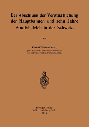 Der Abschluss der Verstaatlichung der Hauptbahnen und zehn Jahre Staatsbetrieb in der Schweiz von Weissenbach,  Placid