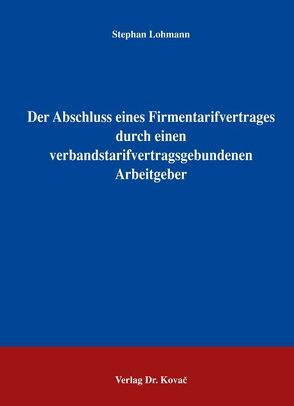 Der Abschluss eines Firmentarifvertrages durch einen verbandstarifvertragsgebundenen Arbeitgeber von Lohmann,  Stephan