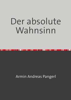 Der absolute Wahnsinn von Pangerl,  Armin