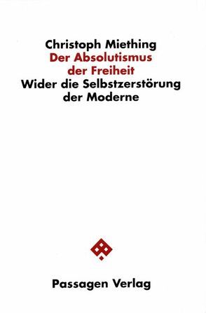 Der Absolutismus der Freiheit von Miething,  Christoph