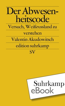 Der Abwesenheitscode von Akudowitsch,  Valentin, Pollack,  Martin, Weichsel,  Volker