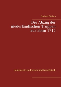 Der Abzug der niederländischen Truppen aus Bonn 1715 von Flörken,  Norbert