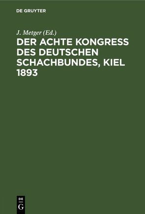 Der Achte Kongress des Deutschen Schachbundes, Kiel 1893 von Metger,  J.