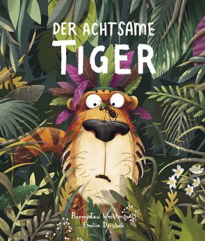 Der Achtsame Tiger von Dziubak,  Emilia, Wechterowicz,  Przemyslaw