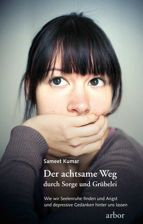 Der achtsame Weg durch Sorge und Grübelei von Kumar,  Sameet, Wehner,  Bettina