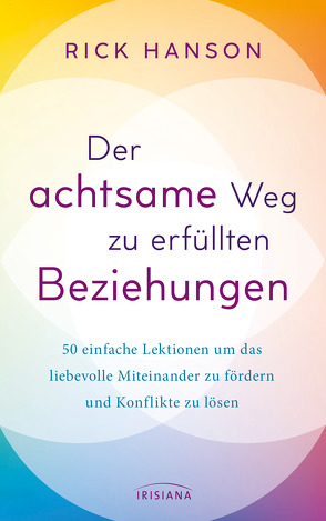 Der achtsame Weg zu erfüllten Beziehungen von Hanson,  Rick, Kretschmer,  Ulrike