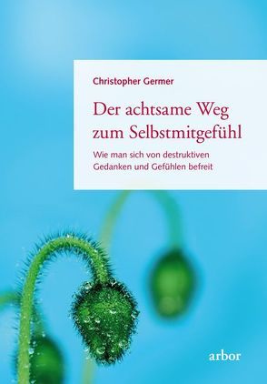 Der achtsame Weg zum Selbstmitgefühl von Bendner,  Christine, Germer,  Christopher, Salzberg,  Sharon