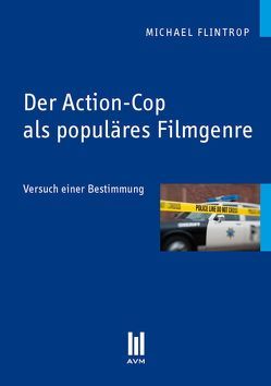 Der Action-Cop als populäres Filmgenre von Flintrop,  Michael