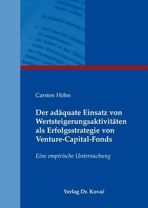 Der adäquate Einsatz von Wertsteigerungsaktivitäten als Erfolgsstrategie von Venture-Capital-Fonds von Höhn,  Carsten