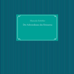 Der Adventskranz des Erinnerns von Schöbler,  Manuela