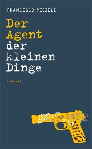 Der Agent der kleinen Dinge von Micieli,  Francesco