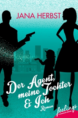 Der Agent, meine Tochter & Ich von Herbst,  Jana