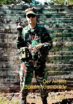 Der Airsoft Spielmodus-Guide von Baxter,  Taylor E.