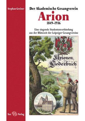 Der Akademische Gesangverein Arion 1849–1936 von Greiner,  Stephan