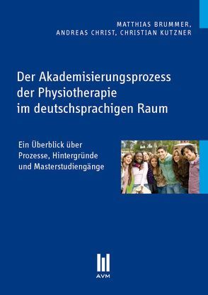 Der Akademisierungsprozess der Physiotherapie im deutschsprachigen Raum von Brummer,  Matthias, Christ,  Andreas, Kutzner,  Christian