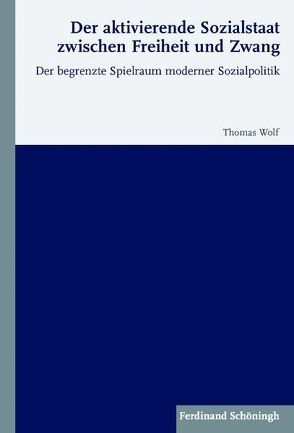 Der aktivierende Sozialstaat zwischen Freiheit und Zwang von Wolf,  Thomas